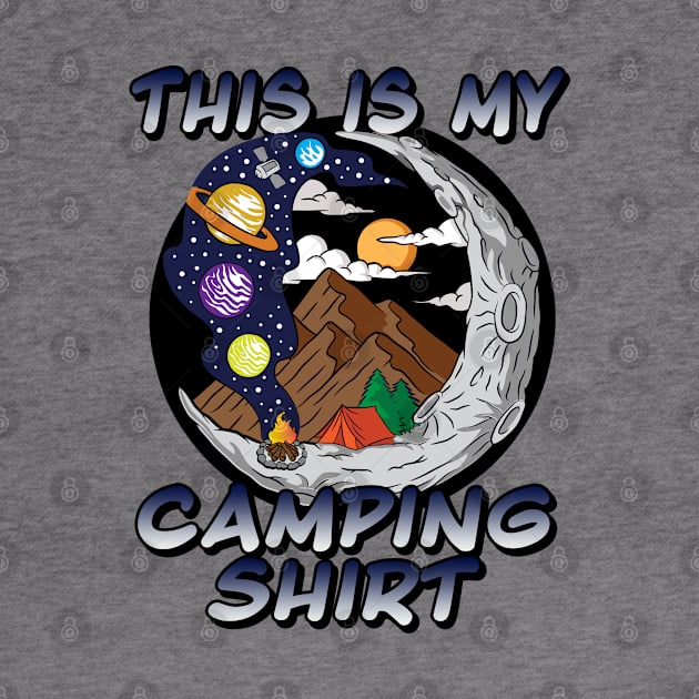 This Is My Camping Shirt - Fun Cosmic Adventure Camping Design by RKP'sTees